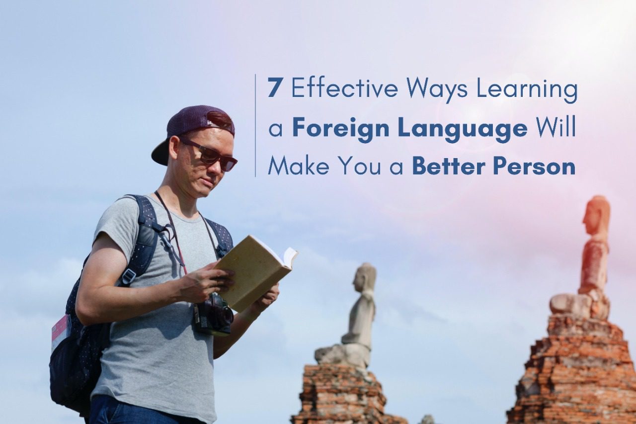 7 effective ways learning a foreign language will make you a better person